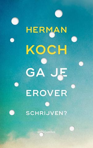 Ga je er over schrijven? by Herman Koch