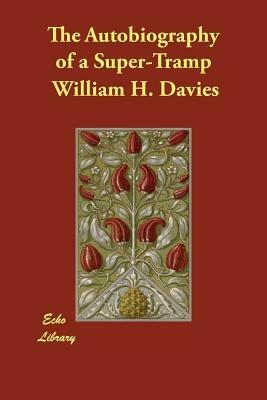 The Autobiography of a Super-Tramp by William H. Davies