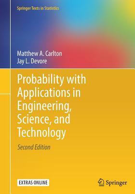 Probability with Applications in Engineering, Science, and Technology by Matthew A. Carlton, Jay L. DeVore