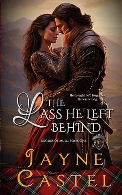 The Lass He Left Behind by Jayne Castel