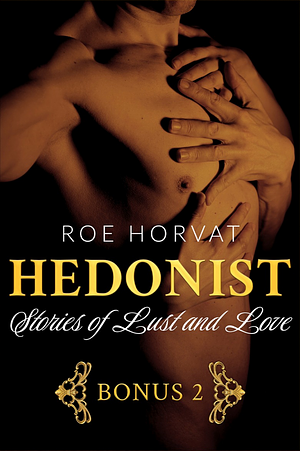 Hedonist: Stories of Lust and Love 2 by Roe Horvat