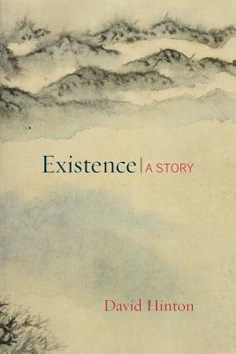 Existence: A Story by David Hinton