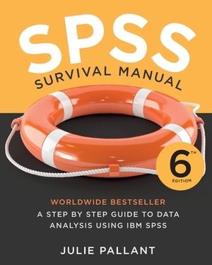 SPSS Survival Manual: A Step by Step Guide to Data Analysis Using SPSS by Julie Pallant