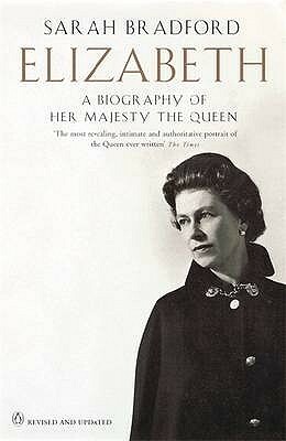 Elizabeth: A Biography of Her Majesty the Queen by Sarah Bradford