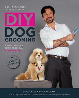 DIY Dog Grooming: From Puppy Cuts to Best in Show: Everything You Need to Know Step by Step by Jorge Bendersky