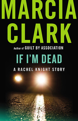 If I'm Dead: A Rachel Knight Story by Marcia Clark