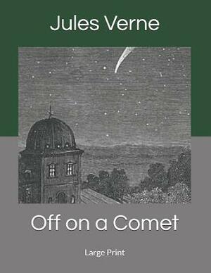 Off on a Comet: Large Print by Jules Verne