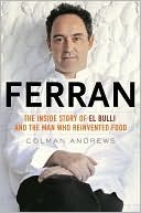 Ferran: The Inside Story of El Bulli and The Man Who Reinvented Food by Colman Andrews