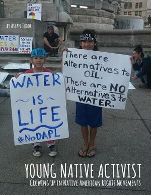 Young Native Activist: Growing Up in Native American Rights Movements by Aslan Tudor