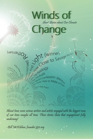 Winds of Change: Short Stories about Our Climate by M.E. Cooper, Gabriella Brand, Janis Hindman, Charlene D'Avanzo, Michael Rothenberg, Robert Sassor, Mary Woodbury, Clara Hume, John Atcheson, JoeAnn Hart, Craig Spence, Paul Collins, Christopher Rutenber, Keith Wilkinson, J.L. Morin, Conor Corderoy, Rachel May, Stephan Malone, Anneliese Schultz, Michael Donoghue