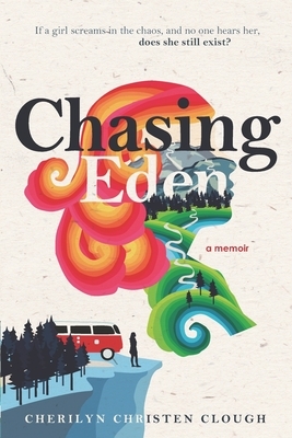 Chasing Eden A Memoir by Cherilyn Christen Clough