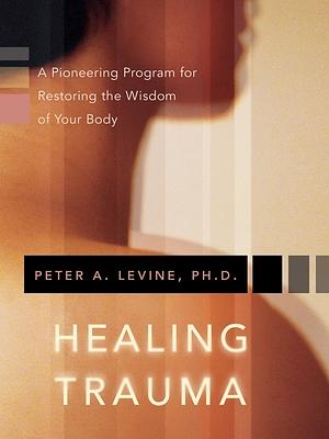 Healing Trauma by Peter A. Levine