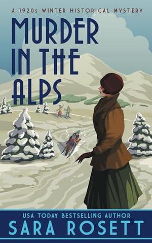 Murder in the Alps: A 1920s Winter Mystery by Sara Rosett, Sara Rosett