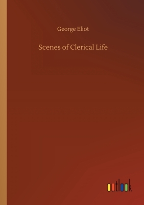 Scenes of Clerical Life by George Eliot