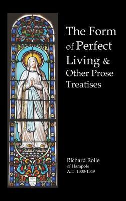 The Form of Perfect Living and Other Prose Treatises by Richard Rolle