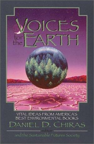 Voices for the Earth: Vital Ideas from America's Best Environmental Books by Daniel D. Chiras