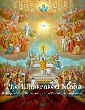 The Illustrated Mass: A Graphic Novel Explanation of the Traditional Latin Mass by Demetrius Manousos Ofm