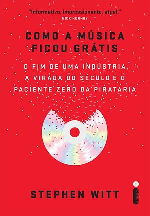 Como a Música Ficou Grátis by Stephen Richard Witt