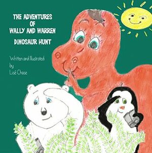 The Adventures of Wally and Warren: Dinosaur Hunt by Lise Chase