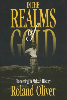 In the Realms of Gold by Roland Oliver