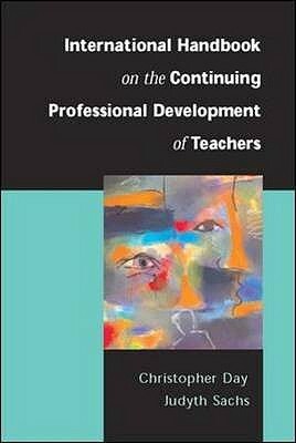 International Handbook on the Continuing Professional Development of Teachers by Christopher Day, Judyth Sachs