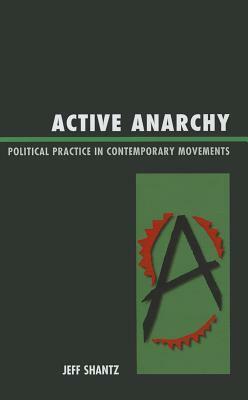 Active Anarchy: Political Practice in Contemporary Movements by Jeff Shantz