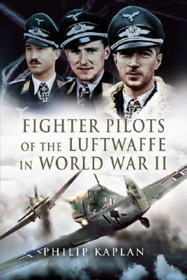 Fighter Aces of the Luftwaffe in World War 2 by Philip Kaplan