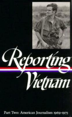 Reporting Vietnam- Part Two: American Journalism 1969-1975 by Lawrence Lichty, Milton J. Bates, Ronald H. Spector, Paul L. Miles