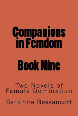 Companions in Femdom - Book Nine: Two Novels of Female Domination by Sandrine Bessancort, Stephen Glover