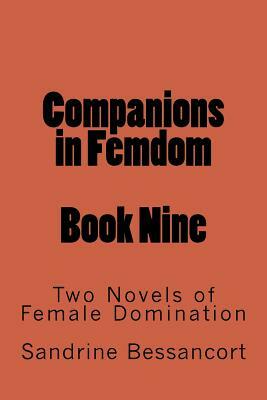 Companions in Femdom - Book Nine: Two Novels of Female Domination by Stephen Glover, Sandrine Bessancort