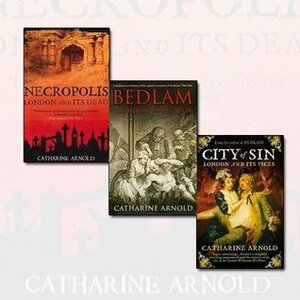Catharine Arnold Collection 3 Books Bundle by Catharine Arnold