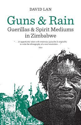 Guns and Rain, Volume 38: Guerillas and Spirit Mediums in Zimbabwe by David Lan