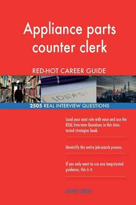 Appliance parts counter clerk RED-HOT Career; 2505 REAL Interview Questions by Red-Hot Careers