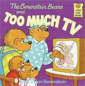 The Berenstain Bears and Too Much TV by Jan Berenstain, Stan Berenstain