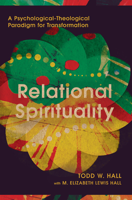 Relational Spirituality: A Psychological-Theological Paradigm for Transformation by Todd W. Hall