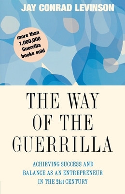 The Way of the Guerrilla: Achieving Success and Balance as an Entrepreneur in the 21st Century by Jay Conrad Levinson
