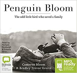 Penguin Bloom by Bradley Trevor Greive, Richard Roxburgh, Marcus Longfoot, Edwina Wren, Cameron Bloom