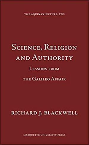 Science, Religion, and Authority: Lessons from the Galileo Affair by Richard J. Blackwell