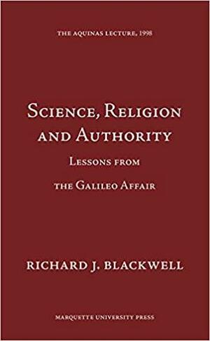 Science, Religion, and Authority: Lessons from the Galileo Affair by Richard J. Blackwell