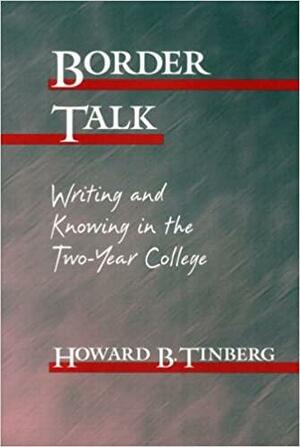 Border Talk: Writing and Knowing in the Two-year College by Howard B. Tinberg, National Council of Teachers of English