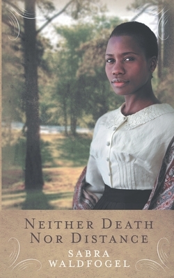 Neither Death Nor Distance by Sabra Waldfogel