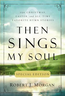 Then Sings My Soul by Robert J. Morgan