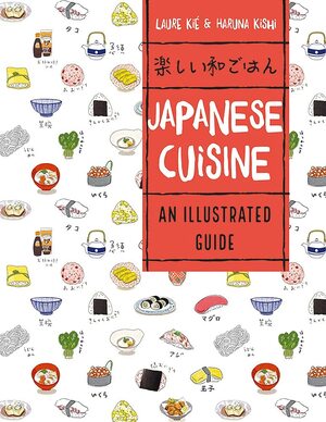 Japanese Cuisine: An Illustrated Guide by Haruna Kishi, Laure Kié
