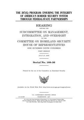 The 287(g) Program: ensuring the integrity of America's border security system through federal-state partnerships by United St Congress, United States House of Representatives, Committee on Homeland Security (house)