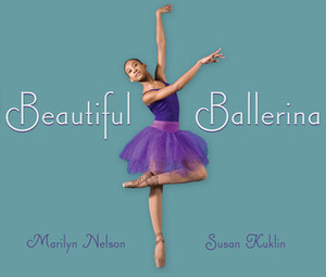 Beautiful Ballerina by Marilyn Nelson, Susan Kuklin