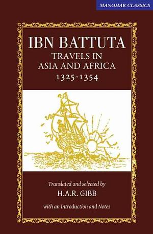 Travels In Asia And Africa, 1325 1354 by H.A.R. Gibb, Ibn Battuta, Ibn Battuta