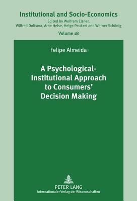 A Psychological-Institutional Approach to Consumers' Decision Making by Felipe Almeida