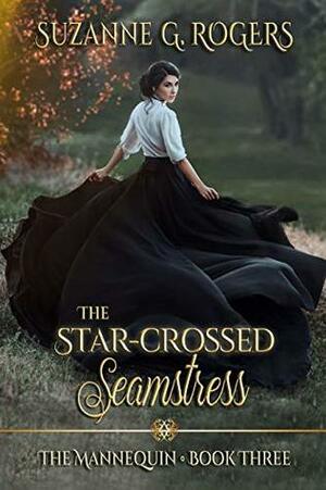 The Star-Crossed Seamstress by Suzanne G. Rogers
