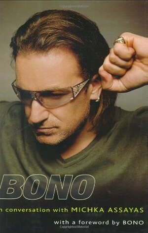 Bono: In Conversation with Michka Assayas by Michka Assayas, Bono
