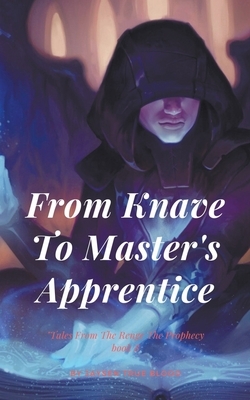 From Knave To Master's Apprentice: Tales From The Renge: The Prophecy, Book8 by Jaysen True Blood